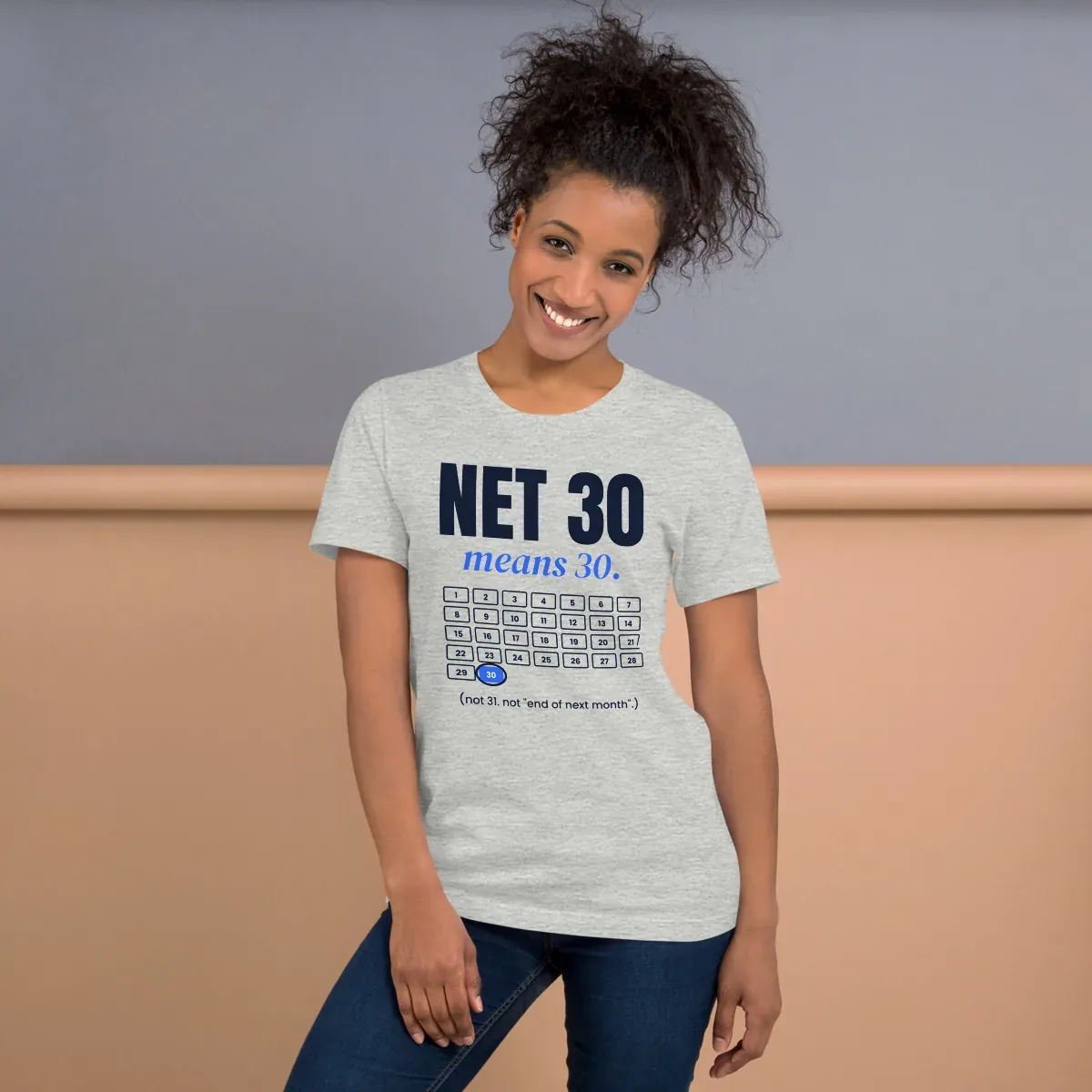 Net 30 means 30. — unisex tee: Worn (lifestyle)