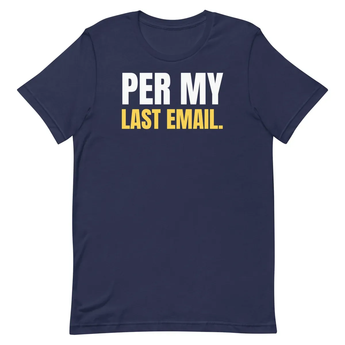 Per my last email — navy unisex tee: Flat lay