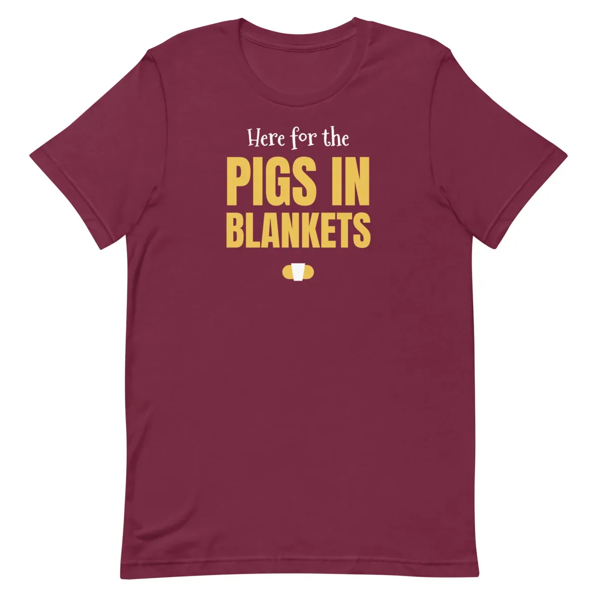 Here for the pigs in blankets — maroon unisex tee: Flat lay