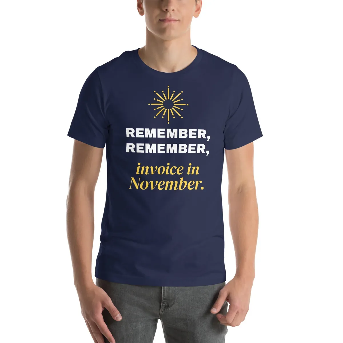 Remember, remember, invoice in November. — unisex tee: Front view
