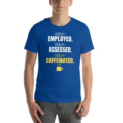 Self-employed. Self-assessed. Self-caffeinated. — unisex tee