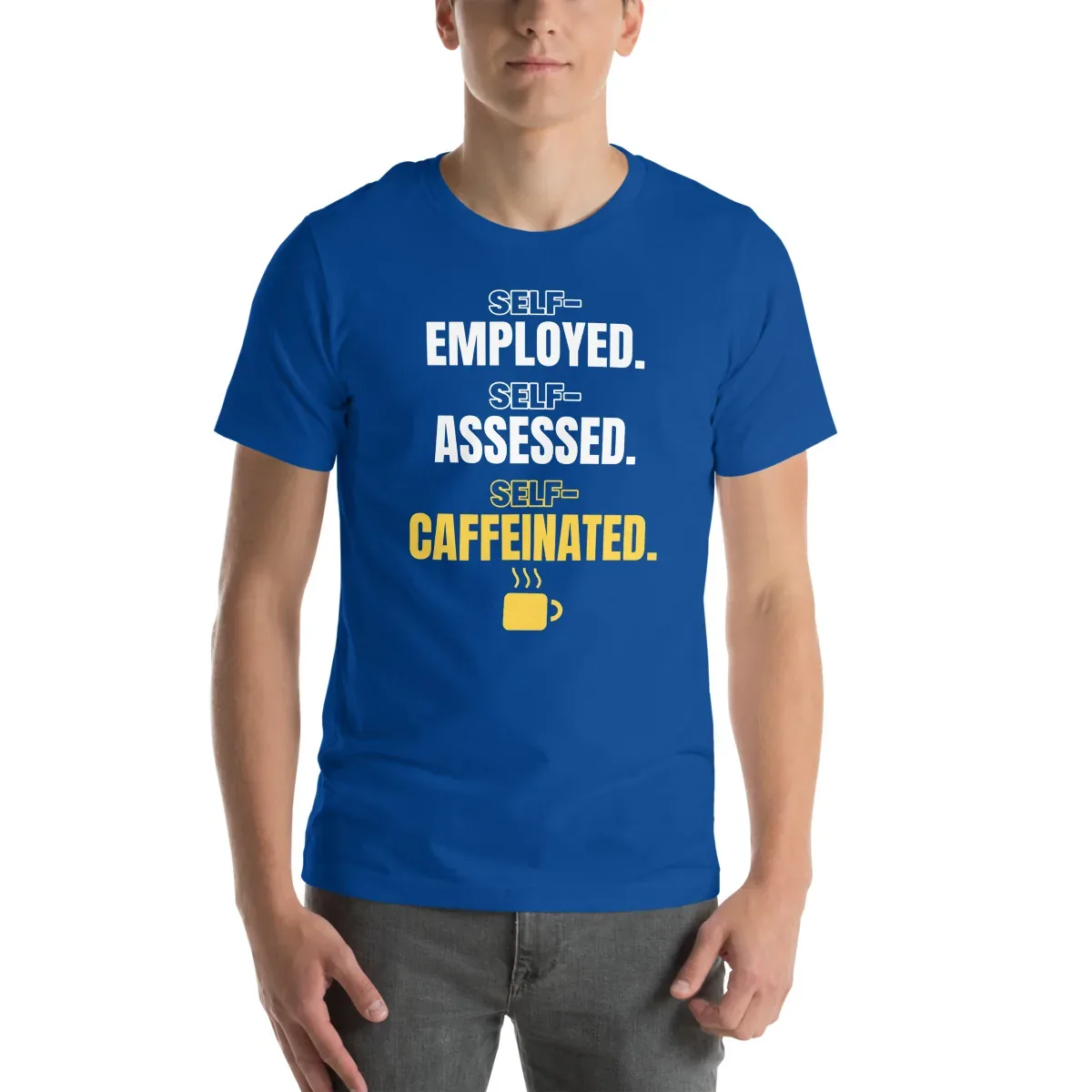 Self-employed. Self-assessed. Self-caffeinated. — unisex tee: Front view