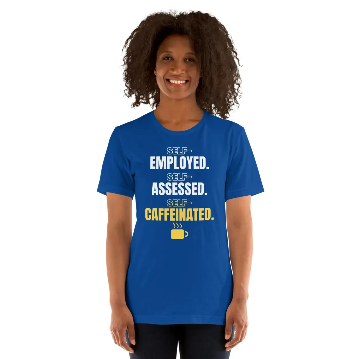 Self-employed. Self-assessed. Self-caffeinated. — unisex tee: Worn (model)