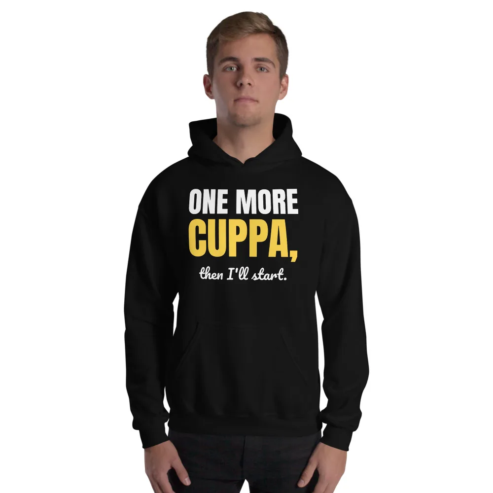 One more cuppa, then I'll start — black unisex hoodie: On model