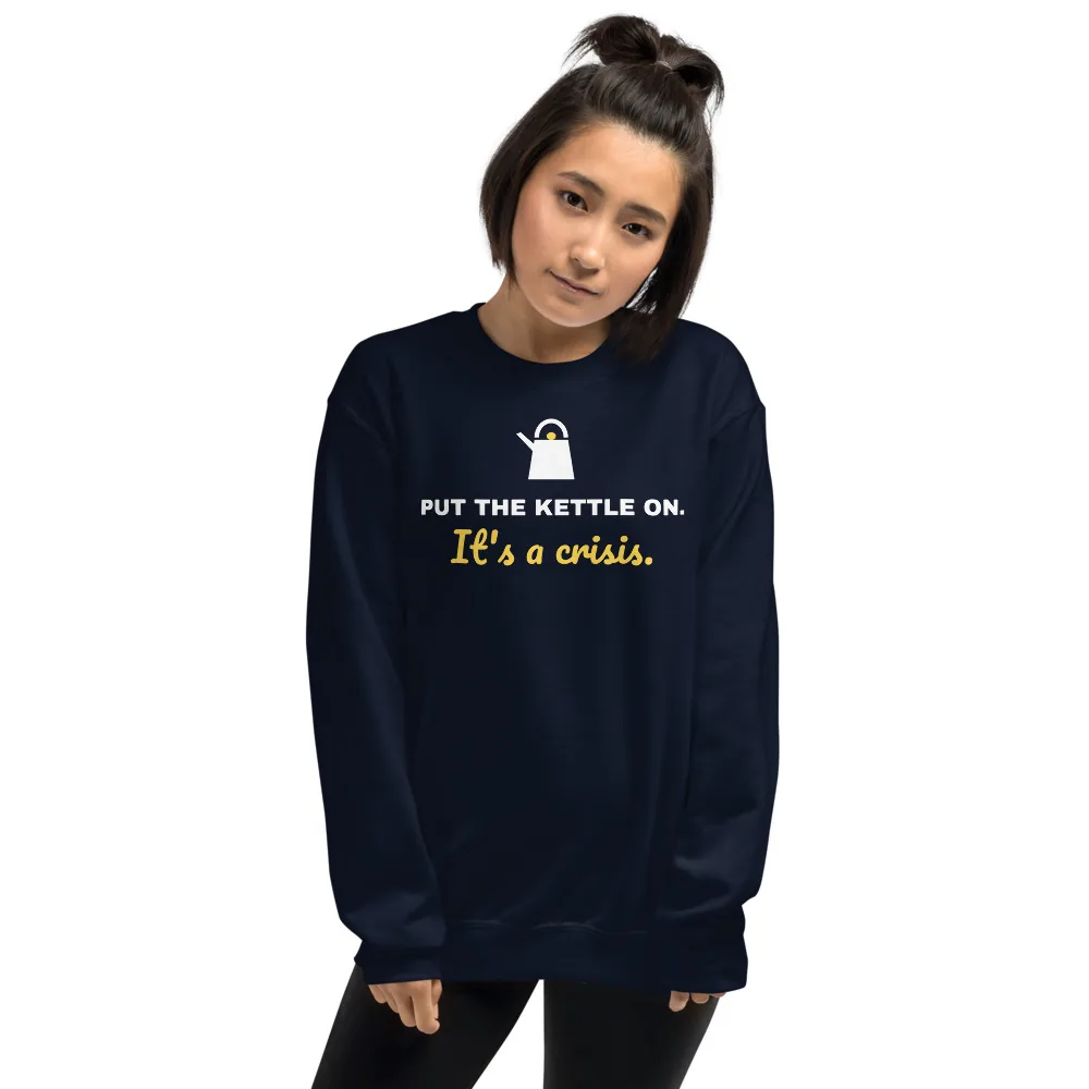 Put the kettle on. It's a crisis. — navy unisex sweatshirt: On model, another person