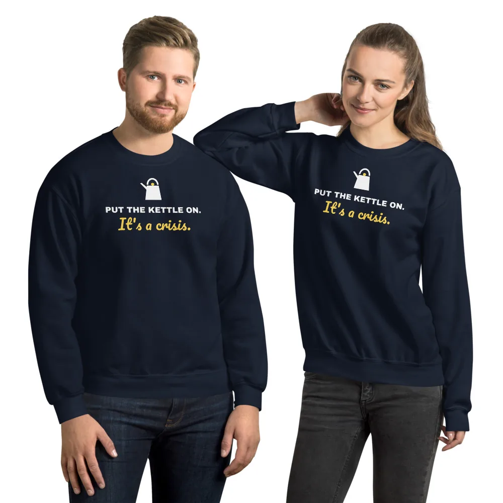 Put the kettle on. It's a crisis. — navy unisex sweatshirt: Lifestyle, worn